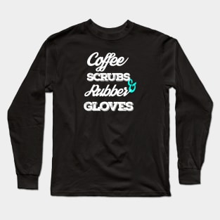 Coffee Scrubs And Rubber Gloves Long Sleeve T-Shirt